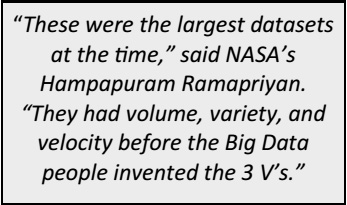 "These were the largest datasets at the time," said NASA's Hampapuram Ramapriyan. "They had volume, variety, and velocity before the Big Data people invented the 3 V's."